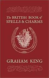 British Book of Spells & Charms by Graham King