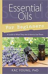 Essential Oils for Beginners by Kac Young - Click Image to Close