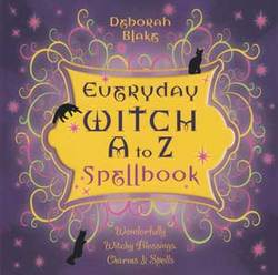 Everyday Witch A to Z Spellbook by Deborah Blake