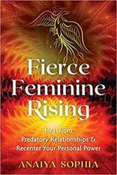 Fierce Feminine Rising by Anaiya Sophia - Click Image to Close