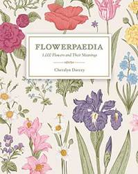 Flowerpaedia 1000 Flowers & their Meanings by Cheralyn Darcey