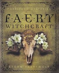 Forbidden Mysteries of Faery Witchcraft by Storm Faerywolf