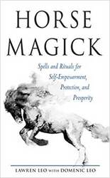 Horse Magick, Spells & Rituals by Leo & Leo