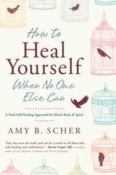 How to Heal Yourself When No One Else Can by Amy Scher - Click Image to Close