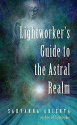 Lightworker's Guide Astral Realm by Sahvanna Arienta