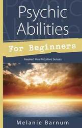 Psychic Abilities for Beginners by Melanie Barnum