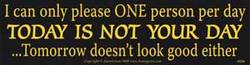 I Can Only Please One Person Per Day.today Is Not