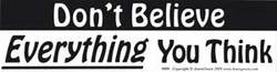 Don't Believe Everything You Think bumper sticker - Click Image to Close