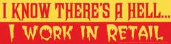 I Know There's A Hell... I Work In Retail bumper sticker