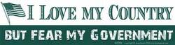 I Love My Country But Fear My Government bumper sticker