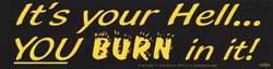 It's Your Hell You Burn In It - Click Image to Close