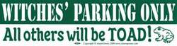 Witches' Parking Only All others will be Toad bumper sticker - Click Image to Close